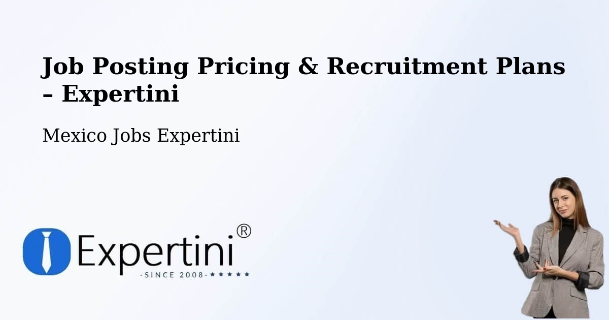 Job Posting Pricing & Recruitment Plans – Xochimilco - Xochimilco, Mexico Jobs Expertini